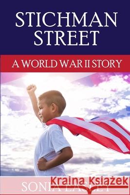 Stichman Street: A World War II Story Sonia Easley 9781521989555 Independently Published - książka