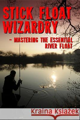 Stick Float Wizardry Baxter, Jim 9781915045089 1889 Books - książka