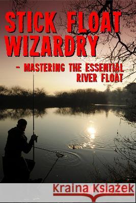 Stick Float Wizardry Jim Baxter 9781915045140 1889 Books - książka