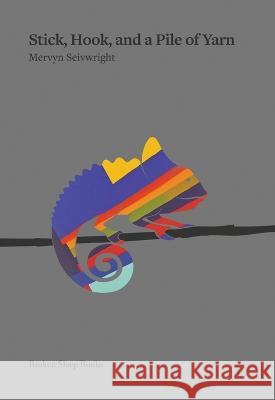 Stick, Hook, and a Pile of Yarn Mervyn Seivwright 9781915760340 Broken Sleep Books - książka