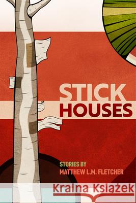 Stick Houses: Stories Matthew L. M. Fletcher 9781611865233 Michigan State University Press - książka