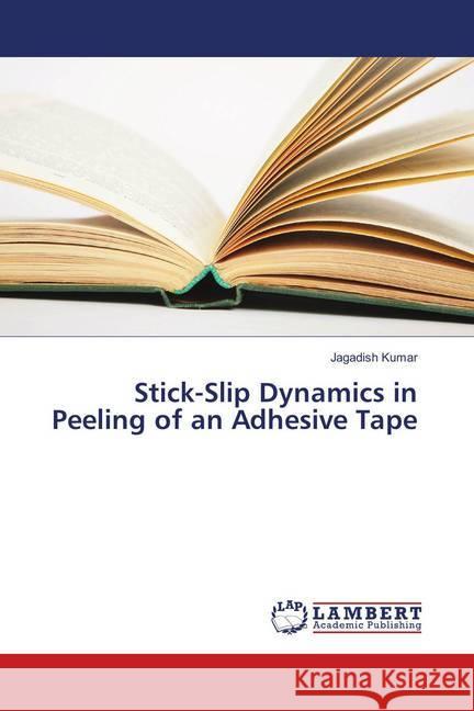 Stick-Slip Dynamics in Peeling of an Adhesive Tape Kumar, Jagadish 9783659897856 LAP Lambert Academic Publishing - książka