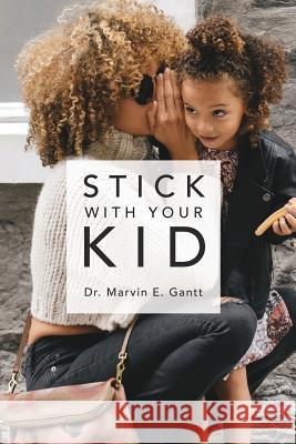 Stick With Your Kid Gantt, Marvin E. 9781366343567 Blurb - książka