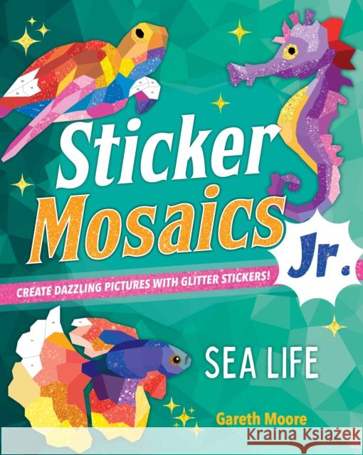 Sticker Mosaics Jr.: Sea Life: Create Dazzling Pictures with Glitter Stickers! Moore, Gareth 9781250279682 Castle Point Books - książka