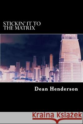 Stickin' it to the Matrix Dean Henderson 9781477698228 Createspace Independent Publishing Platform - książka