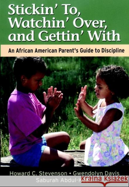 Stickin' To, Watchin' Over, and Gettin' with: An African American Parent's Guide to Discipline Stevenson, Howard 9780787957025 Jossey-Bass - książka