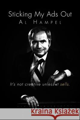 Sticking My Ads Out: It's not creative unless it sells. Hampel, Al 9781469162836 Xlibris Corporation - książka
