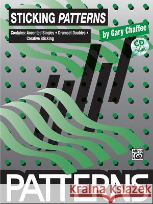 Sticking Patterns: Book & CD [With CD] Gary Chaffee 9780769234762 Alfred Publishing Company - książka