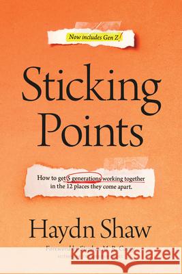 Sticking Points: How to Get 5 Generations Working Together in the 12 Places They Come Apart Haydn Shaw Stephen M. Covey 9781496447845 Tyndale Momentum - książka