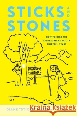 Sticks and Stones: How to Hike the Appalachian Trail in Thirteen Years Diane Sticks Harsha 9781544522081 Houndstooth Press - książka