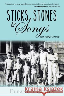 Sticks, Stones & Songs: The Corey Story Eleanor Corey 9781490859767 WestBow Press - książka