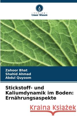 Stickstoff- und Kaliumdynamik im Boden: Ernährungsaspekte Bhat, Zahoor, Ahmad, Shahid, Quyoom, Abdul 9786200761095 Verlag Unser Wissen - książka