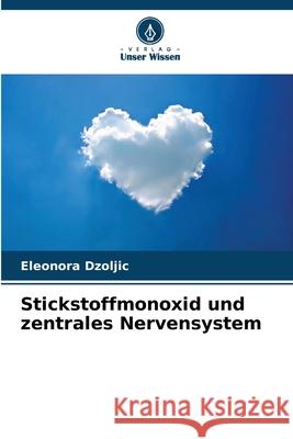 Stickstoffmonoxid und zentrales Nervensystem Dzoljic, Eleonora 9786207950980 Verlag Unser Wissen - książka