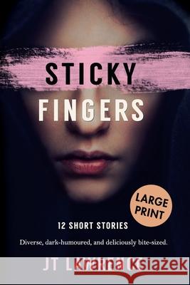 Sticky Fingers: 12 Short Stories Jt Lawrence 9780994723499 Fire Finch Press - książka