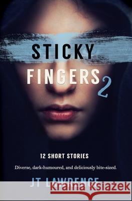 Sticky Fingers 2: Another 12 Short Stories Jt Lawrence 9780994723406 Fire Finch Press - książka