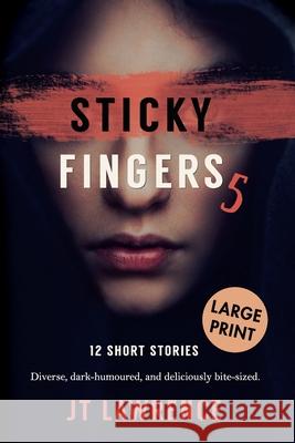 Sticky Fingers 5: 12 Short Stories, Large Print Edition Jt Lawrence 9780639808888 Fire Finch Press - książka