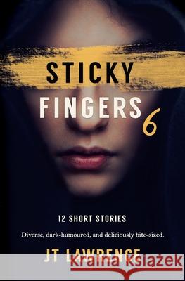 Sticky Fingers 6: 12 More Deliciously Twisted Short Stories Jt Lawrence 9780639808826 Fire Finch Press - książka