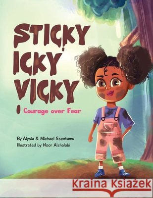 Sticky Icky Vicky: Courage over Fear (Mom's Choice Award(R) Gold Medal Recipient) Alysia Ssentamu Michael Ssentamu Noor Alshalabi 9780645129304 Pixel Publishing House - książka