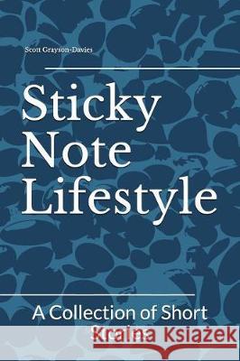 Sticky Note Lifestyle: A Collection of Short Stories Scott Grayson-Davies 9781717844927 Independently Published - książka