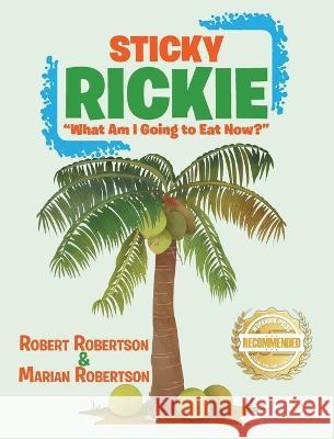 Sticky Rickie: What am I going to eat now? Robert Robertson Marian Robertson  9781954753495 Workbook Press - książka