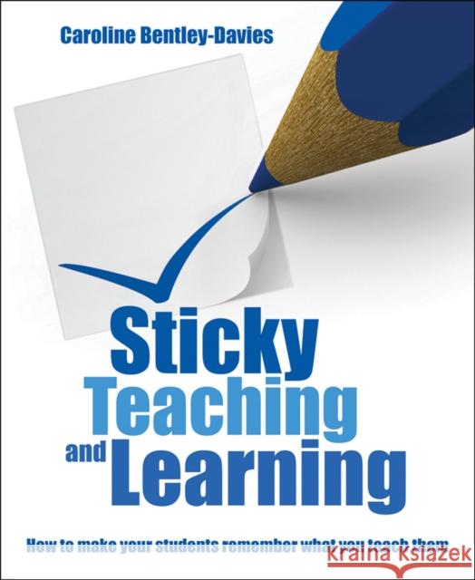 Sticky Teaching and Learning: How to make your students remember what you teach them Caroline Bentley Davies 9781785835353 Crown House Publishing - książka