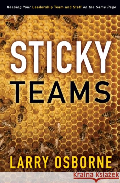 Sticky Teams: Keeping Your Leadership Team and Staff on the Same Page Osborne, Larry 9780310324645 Zondervan - książka