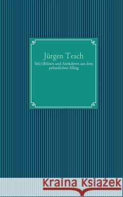 Sti(e)lblüten und Anekdoten aus dem polizeilichen Alltag Tesch, Jürgen 9783842365056 Books on Demand - książka