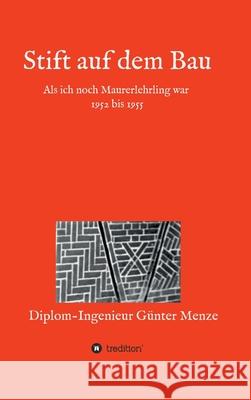 Stift auf dem Bau: Als ich noch Maurerlehrling war 1952 bis 1955 Menze, Gunter 9783748280217 Tredition Gmbh - książka