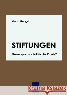 Stiftungen - Steuersparmodell für die Praxis? Hengst, Mario 9783867410298 Europ Ischer Hochschulverlag Gmbh & Co. Kg - książka