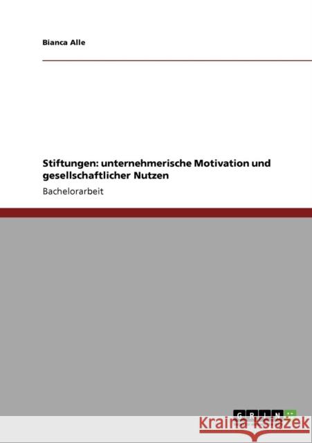 Stiftungen: unternehmerische Motivation und gesellschaftlicher Nutzen Alle, Bianca 9783640874552 Grin Verlag - książka