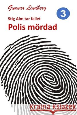 Stig Alm tar fallet: Polis mördad Lindberg, Gunnar 9789198351194 G. Lindberg Forlag - książka