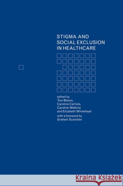 Stigma and Social Exclusion in Healthcare Graham Scrambler Graham Scrambler Tom Mason 9780415221993 Taylor & Francis - książka