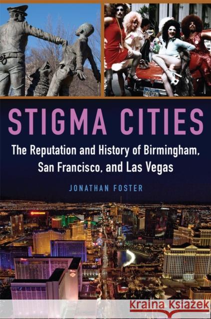 Stigma Cities: The Reputation and History of Birmingham, San Francisco, and Las Vegas Jonathan Foster 9780806160719 University of Oklahoma Press - książka