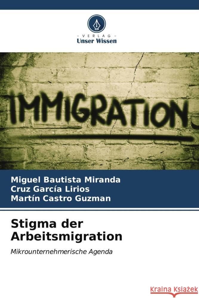 Stigma der Arbeitsmigration Miguel Bautist Cruz Garc? Mart?n Castr 9786206889984 Verlag Unser Wissen - książka
