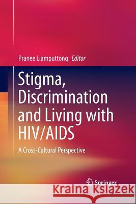 Stigma, Discrimination and Living with Hiv/AIDS: A Cross-Cultural Perspective Liamputtong, Pranee 9789400793316 Springer - książka