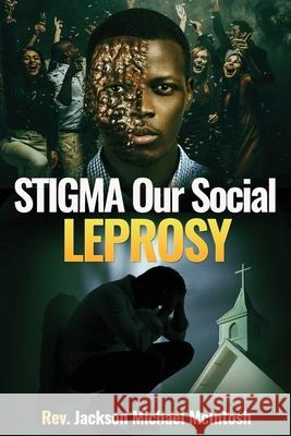 Stigma Our Social Leprosy: Book Jackson Michael McIntosh 9781717403216 Createspace Independent Publishing Platform - książka