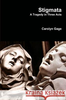Stigmata: A Tragedy in Three Acts Carolyn Gage 9781312273450 Lulu.com - książka