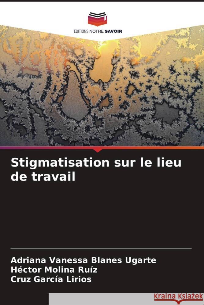 Stigmatisation sur le lieu de travail Adriana Vanessa Blane H?ctor Molin Cruz Garc? 9786206954415 Editions Notre Savoir - książka