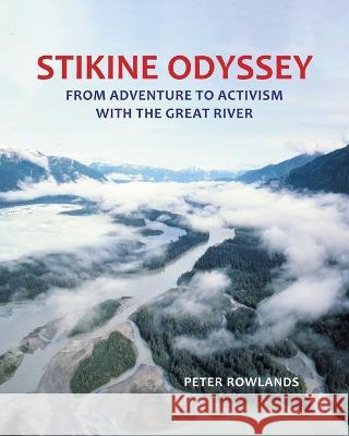 Stikine Odyssey: From Adventure to Activism with The Great River Peter Rowlands, Gary Fiegehen 9781775238348 FriesenPress - książka