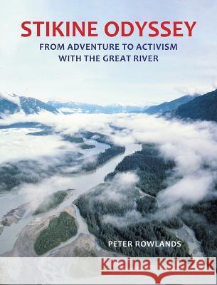 Stikine Odyssey: From Adventure to Activism with The Great River Peter Rowlands, Gary Fiegehen 9781775238355 FriesenPress - książka