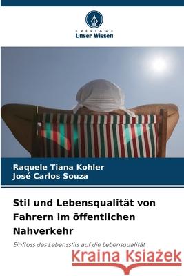 Stil und Lebensqualität von Fahrern im öffentlichen Nahverkehr Kohler, Raquele Tiana, Souza, José Carlos 9786206834038 Verlag Unser Wissen - książka