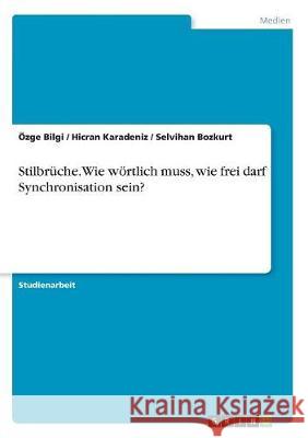 Stilbrüche. Wie wörtlich muss, wie frei darf Synchronisation sein? Ozge Bilgi Hicran Karadeniz Selvihan Bozkurt 9783668517219 Grin Verlag - książka