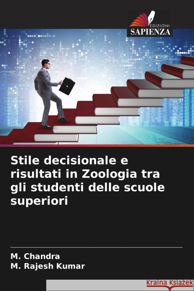 Stile decisionale e risultati in Zoologia tra gli studenti delle scuole superiori Chandra, M., Kumar, M. Rajesh 9786208569464 Edizioni Sapienza - książka