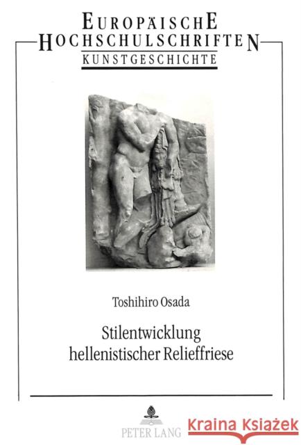 Stilentwicklung Hellenistischer Relieffriese Osada, Toshihiro 9783631462621 Peter Lang Gmbh, Internationaler Verlag Der W - książka