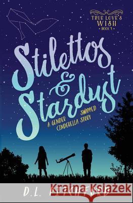 Stilettos & Stardust: A Gender-Swapped Cinderella Story D. L. Pitchford 9780998794594 Straight on Till Morningside Prints - książka