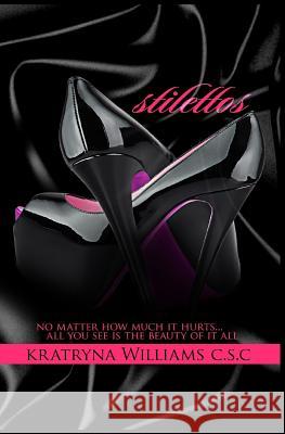 stilettos: no matter how much it hurts...all you see is the Beauty of it all Williams C. S. C., Kratryna 9781517182748 Createspace - książka
