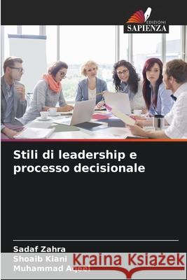 Stili di leadership e processo decisionale Zahra, Sadaf, Kiani, Shoaib, Aqeel, Muhammad 9786209094392 Edizioni Sapienza - książka