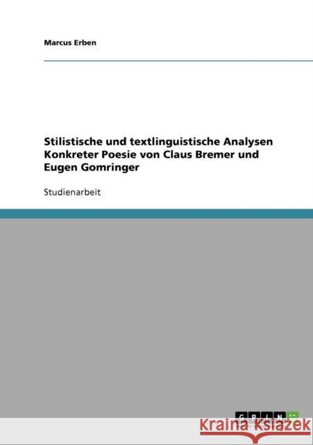 Stilistische und textlinguistische Analysen Konkreter Poesie von Claus Bremer und Eugen Gomringer Marcus Erben 9783638656351 Grin Verlag - książka