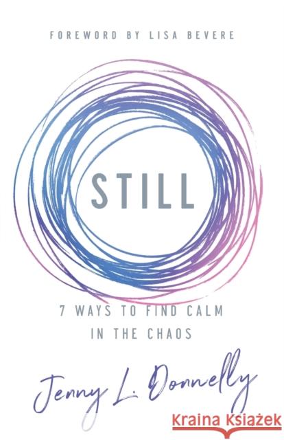 Still: 7 Ways to Find Calm in the Chaos Jenny L. Donnelly Lisa Bevere 9780800737177 Baker Publishing Group - książka