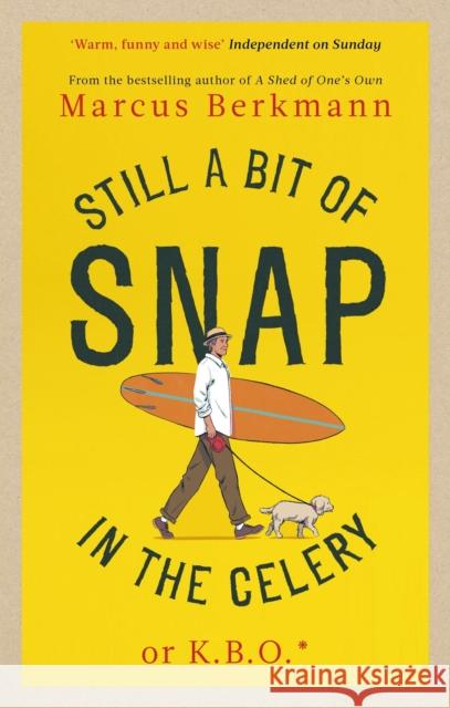 Still a Bit of Snap in the Celery: or K.B.O. *Keep Buggering On Marcus Berkmann 9780349145495 Little, Brown Book Group - książka